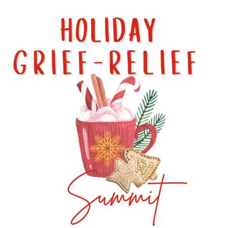 Holiday Grief Relief Summit Monday, November 13, 2023, starting at 12:00 PM EST