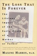 The Loss This is Forever: The Lifelong Impact of the Early Death of a Mother or Father - By Maxine Harris