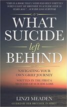 What Suicide Left Behind: Navigating Your Own Grief Journey - By Linzi Meaden