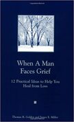 When a Man Faces Grief / A Man You Know Is Grieving - By James E. Miller