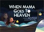 When Mama Goes To Heaven - By Jayna Russel