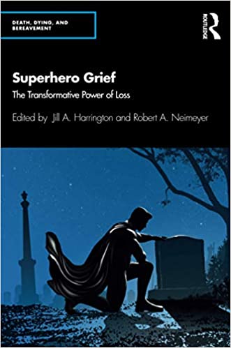 Superhero Grief (Series in Death, Dying, and Bereavement) - Edited By Jill A. Harrington & Robert A. Neimeyer