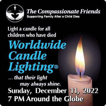 Compassionate Friends Virtual Worldwide Candle Lighting  Sunday, December 11, 2022 at 7:00 PM In Your Time Zone