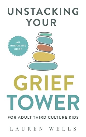 Unstacking Your Grief Tower: A Guide to Processing Grief as an Adult Third Culture Kid - By Lauren Wells 