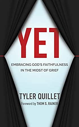 Yet: Embracing God's Faithfulness in the Midst of Grief  - By Tyler Quillet